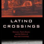 خرید و دانلود نسخه کامل کتاب Latino Crossings: Mexicans, Puerto Ricans, and the Politics of Race and Citizenship