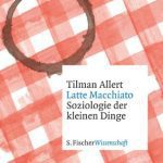 خرید و دانلود نسخه کامل کتاب Latte Macchiato – Soziologie der kleinen Dinge