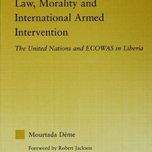 خرید و دانلود نسخه کامل کتاب Law, Morality, and International Armed Intervention: The United Nations and ECOWAS