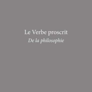 خرید و دانلود نسخه کامل کتاب Le Verbe proscrit – De la philosophie