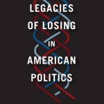 خرید و دانلود نسخه کامل کتاب Legacies of Losing in American Politics