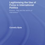 خرید و دانلود نسخه کامل کتاب Legitimising the Use of Force in International Politics: Kosovo, Iraq and the Ethics of Intervention