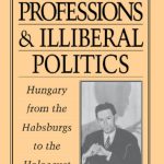 خرید و دانلود نسخه کامل کتاب Liberal Professions and Illiberal Politics: Hungary from the Habsburgs to the Holocaust