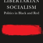 خرید و دانلود نسخه کامل کتاب Libertarian Socialism: Politics in Black and Red