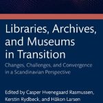 خرید و دانلود نسخه کامل کتاب Libraries, Archives, and Museums in Transition: Changes, Challenges, and Convergence in a Scandinavian Perspective