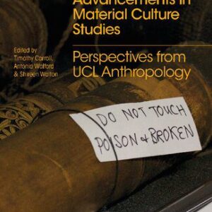 خرید و دانلود نسخه کامل کتاب Lineages And Advancements In Material Culture Studies: Perspectives From UCL Anthropology