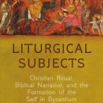خرید و دانلود نسخه کامل کتاب Liturgical Subjects: Christian Ritual, Biblical Narrative, and the Formation of the Self in Byzantium