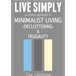 خرید و دانلود نسخه کامل کتاب Live Simply: A Modern Approach to Minimalist Living, Decluttering, & Frugality