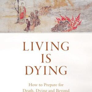 خرید و دانلود نسخه کامل کتاب Living Is Dying: How to Prepare for Death, Dying and Beyond