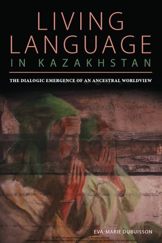 خرید و دانلود نسخه کامل کتاب Living Language in Kazakhstan: The Dialogic Emergence of an Ancestral Worldview_68e5dfc3192b7.jpeg خرید و دانلود نسخه کامل کتاب Living Language in Kazakhstan: The Dialogic Emergence of an Ancestral Worldview