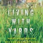 خرید و دانلود نسخه کامل کتاب Living with Yards: Negotiating Nature and the Habits of Home