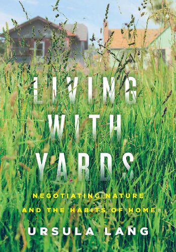 خرید و دانلود نسخه کامل کتاب Living with Yards: Negotiating Nature and the Habits of Home_68f87c505c733.jpeg خرید و دانلود نسخه کامل کتاب Living with Yards: Negotiating Nature and the Habits of Home