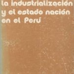 خرید و دانلود نسخه کامل کتاب Los industriales, la industrialización y el Estado nación en el Perú