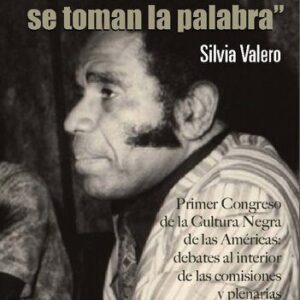 خرید و دانلود نسخه کامل کتاب “Los negros se toman la palabra”. Primer Congreso de la Cultura Negra de las Américas (1977): debates al interior de las comisiones y plenarias