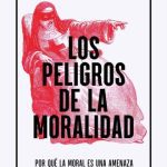 خرید و دانلود نسخه کامل کتاب Los peligros de la moralidad: Por qué la moral es una amenaza para las sociedades del siglo XXI
