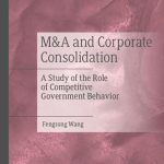 خرید و دانلود نسخه کامل کتاب M&A and Corporate Consolidation: A Study of the Role of Competitive Government Behavior