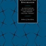 خرید و دانلود نسخه کامل کتاب Machiavelli and Epicureanism: An Investigation into the Origins of Early Modern Political Thought