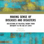 خرید و دانلود نسخه کامل کتاب Making Sense of Diseases and Disasters: Reflections of Political Theory from Antiquity to the Age of COVID