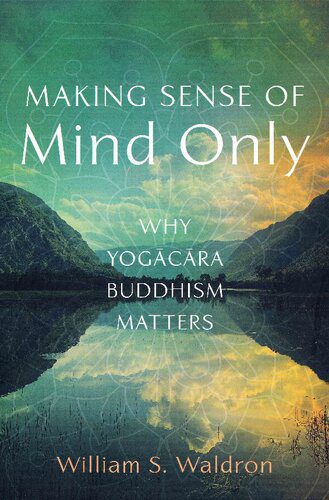 خرید و دانلود نسخه کامل کتاب Making Sense of Mind Only: Why Yogācāra Buddhism Matters_68e10def48377.jpeg خرید و دانلود نسخه کامل کتاب Making Sense of Mind Only: Why Yogācāra Buddhism Matters