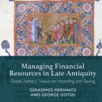 خرید و دانلود نسخه کامل کتاب Managing Financial Resources in Late Antiquity: Greek Fathers’ Views on Hoarding and Saving