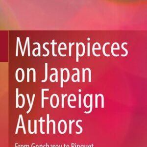 خرید و دانلود نسخه کامل کتاب Masterpieces on Japan by Foreign Authors: From Goncharov to Pinguet