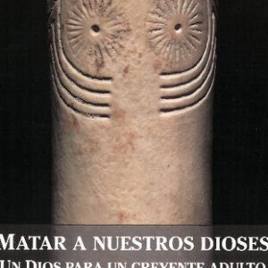 خرید و دانلود نسخه کامل کتاب Matar a nuestros dioses. Un Dios para un creyente adulto