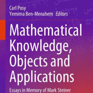 خرید و دانلود نسخه کامل کتاب Mathematical Knowledge, Objects and Applications: Essays in Memory of Mark Steiner