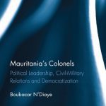 خرید و دانلود نسخه کامل کتاب Mauritania’s Colonels: Political Leadership, Civil-Military Relations and Democratization