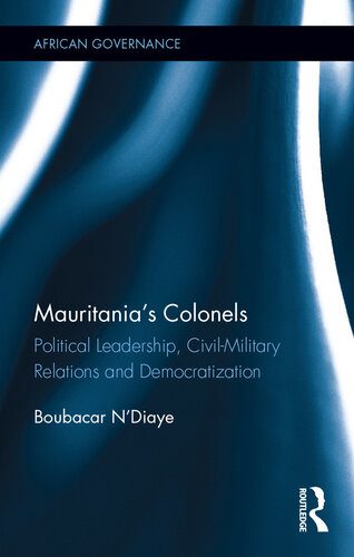 خرید و دانلود نسخه کامل کتاب Mauritania’s Colonels: Political Leadership, Civil-Military Relations and Democratization_68e7e582af49f.jpeg خرید و دانلود نسخه کامل کتاب Mauritania’s Colonels: Political Leadership, Civil-Military Relations and Democratization