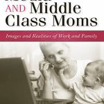 خرید و دانلود نسخه کامل کتاب Media and Middle Class Moms: Images and Realities of Work and Family
