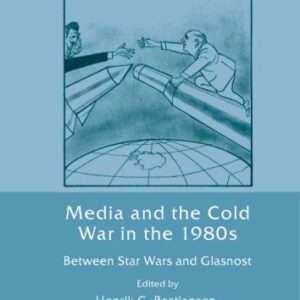 خرید و دانلود نسخه کامل کتاب Media and the Cold War in the 1980s: Between Star Wars and Glasnost