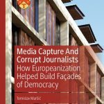 خرید و دانلود نسخه کامل کتاب Media Capture And Corrupt Journalists: How Europeanization Helped Build Façades of Democracy