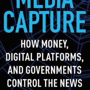 خرید و دانلود نسخه کامل کتاب Media Capture: How Money, Digital Platforms, and Governments Control the News