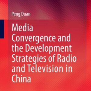 خرید و دانلود نسخه کامل کتاب Media Convergence and the Development Strategies of Radio and Television in China
