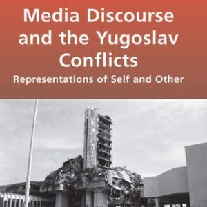 خرید و دانلود نسخه کامل کتاب Media Discourse and the Yugoslav Conflicts: Representations of Self and Other