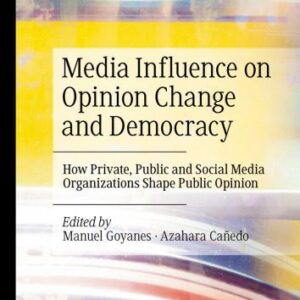 خرید و دانلود نسخه کامل کتاب Media Influence on Opinion Change and Democracy : How Private, Public and Social Media Organizations Shape Public Opinion