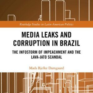 خرید و دانلود نسخه کامل کتاب Media Leaks and Corruption in Brazil: The Infostorm of Impeachment and the Lava-Jato Scandal