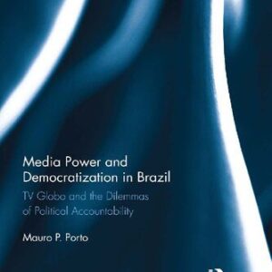 خرید و دانلود نسخه کامل کتاب Media Power and Democratization in Brazil: TV Globo and the Dilemmas of Political Accountability