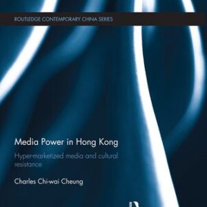 خرید و دانلود نسخه کامل کتاب Media Power in Hong Kong: Hyper-Marketized Media and Cultural Resistance