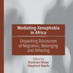 خرید و دانلود نسخه کامل کتاب Mediating Xenophobia in Africa: Unpacking Discourses of Migration, Belonging and Othering
