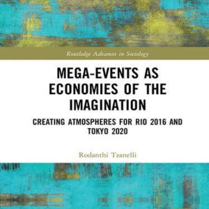 خرید و دانلود نسخه کامل کتاب Mega-Events as Economies of the Imagination: Creating Atmospheres for Rio 2016 and Tokyo 2020