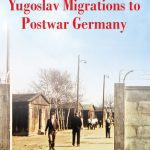 خرید و دانلود نسخه کامل کتاب Memory, Politics, and Yugoslav Migrations to Postwar Germany