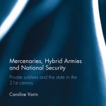خرید و دانلود نسخه کامل کتاب Mercenaries, Hybrid Armies and National Security: Private Soldiers and the State in the 21st Century