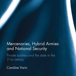 خرید و دانلود نسخه کامل کتاب Mercenaries, Hybrid Armies and National Security: Private Soldiers and the State in the 21st Century