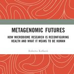 خرید و دانلود نسخه کامل کتاب Metagenomic Futures: How Microbiome Research is Reconfiguring Health and What it Means to be Human