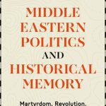 خرید و دانلود نسخه کامل کتاب Middle Eastern Politics and Historical Memory: Martyrdom, Revolution, and Forging National Identities