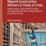 خرید و دانلود نسخه کامل کتاب Migrant Construction Workers in Times of Crisis: Worker Agency, (Im)mobility Practices and Masculine Identities among Albanians in Southern Europe