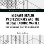 خرید و دانلود نسخه کامل کتاب Migrant Health Professionals and the Global Labour Market: The Dreams and Traps of Nepali Nurses
