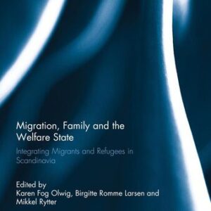 خرید و دانلود نسخه کامل کتاب Migration, Family and the Welfare State: Integrating Migrants and Refugees in Scandinavia