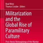 خرید و دانلود نسخه کامل کتاب Militarization and the Global Rise of Paramilitary Culture: Post-Heroic Reimaginings of the Warrior